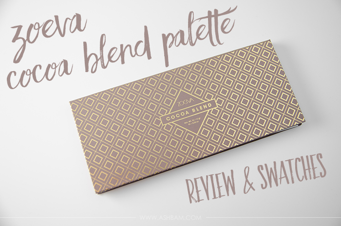 Zoeva Cocoa Blend Palette – Review & Swatches